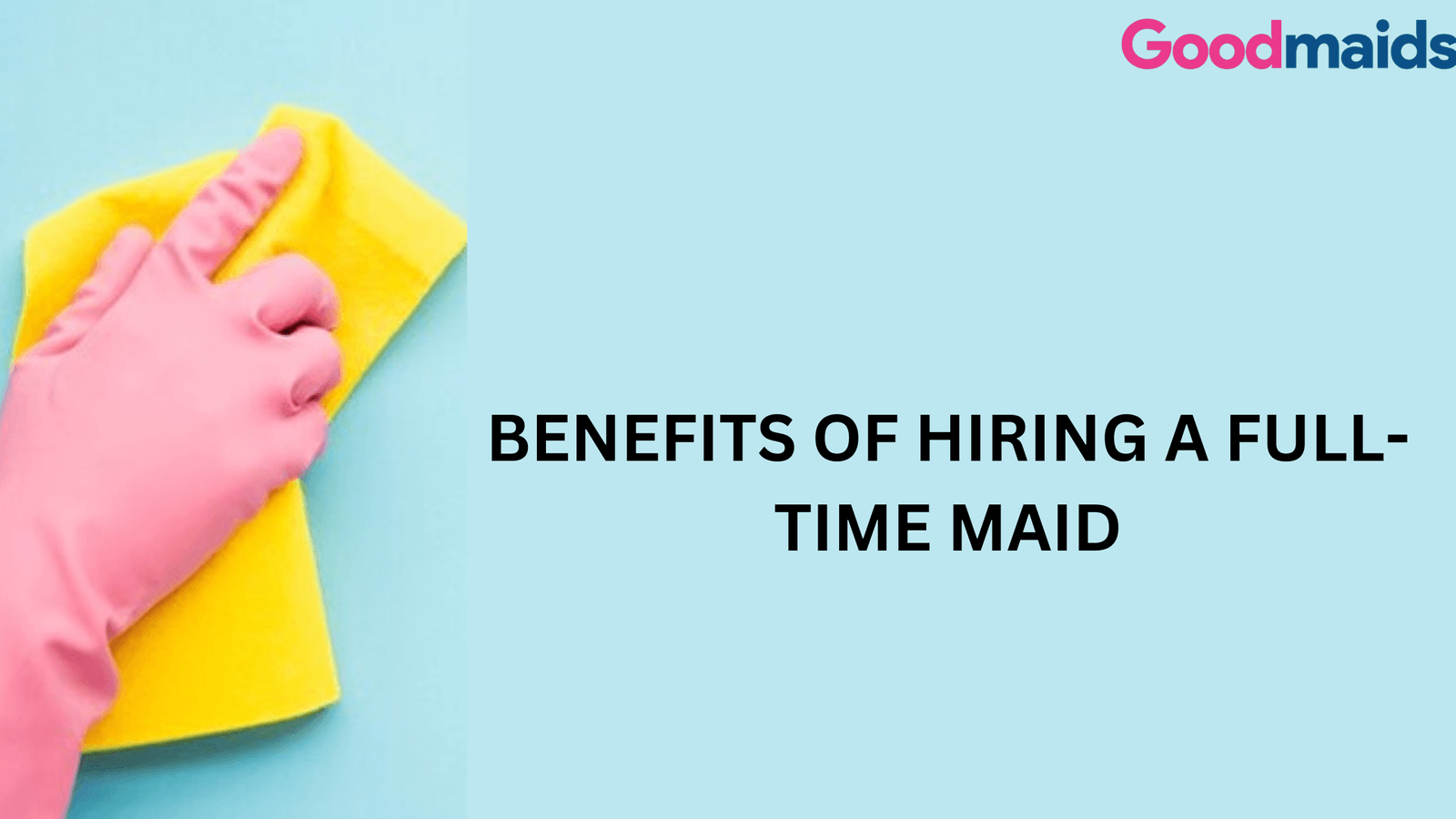 Benefits of Hiring a Full-Time Maid – Good Maid India