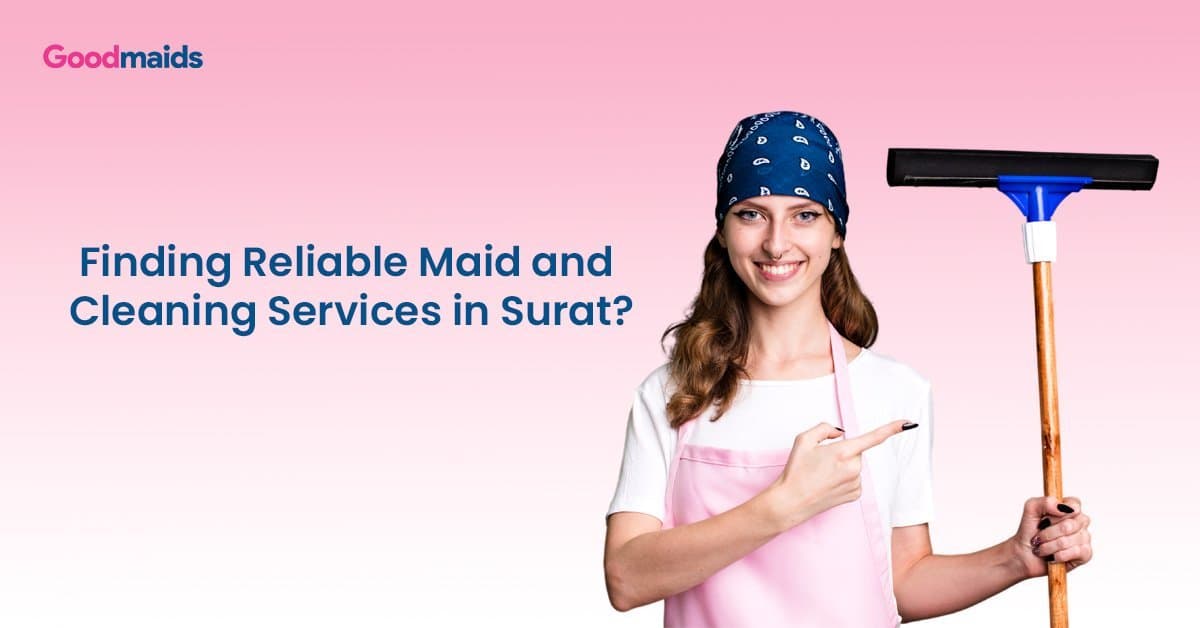 Finding Reliable Maid and Cleaning Services in Surat for a Stress-Free Life