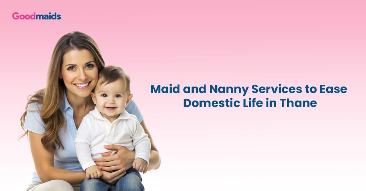 Maid and Nanny Services to Ease Domestic Life in Thane