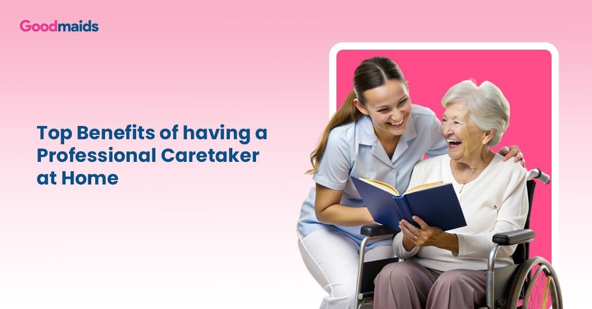 Top Benefits of having a professional caretaker at home