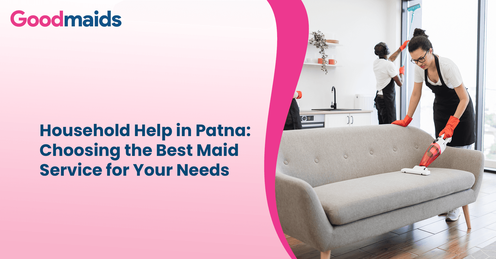Household Help in Patna: Choosing the Best Maid Service for Your Needs