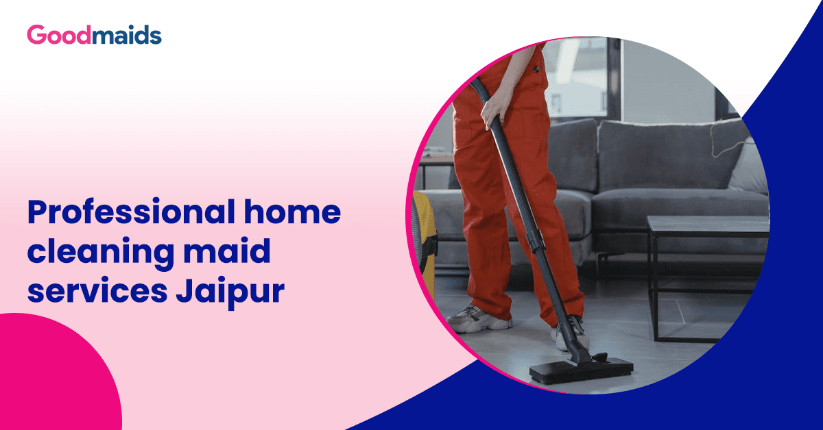 Professional home cleaning maid services Jaipur