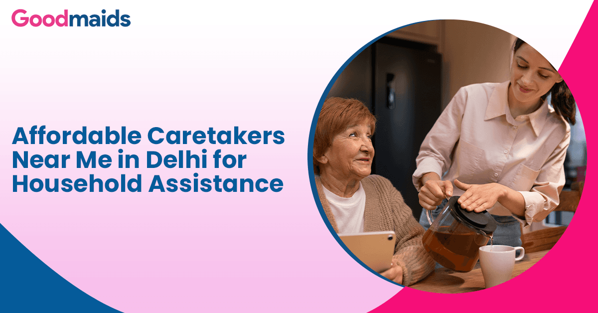 Affordable Caretakers Near Me in Delhi for Household Assistance