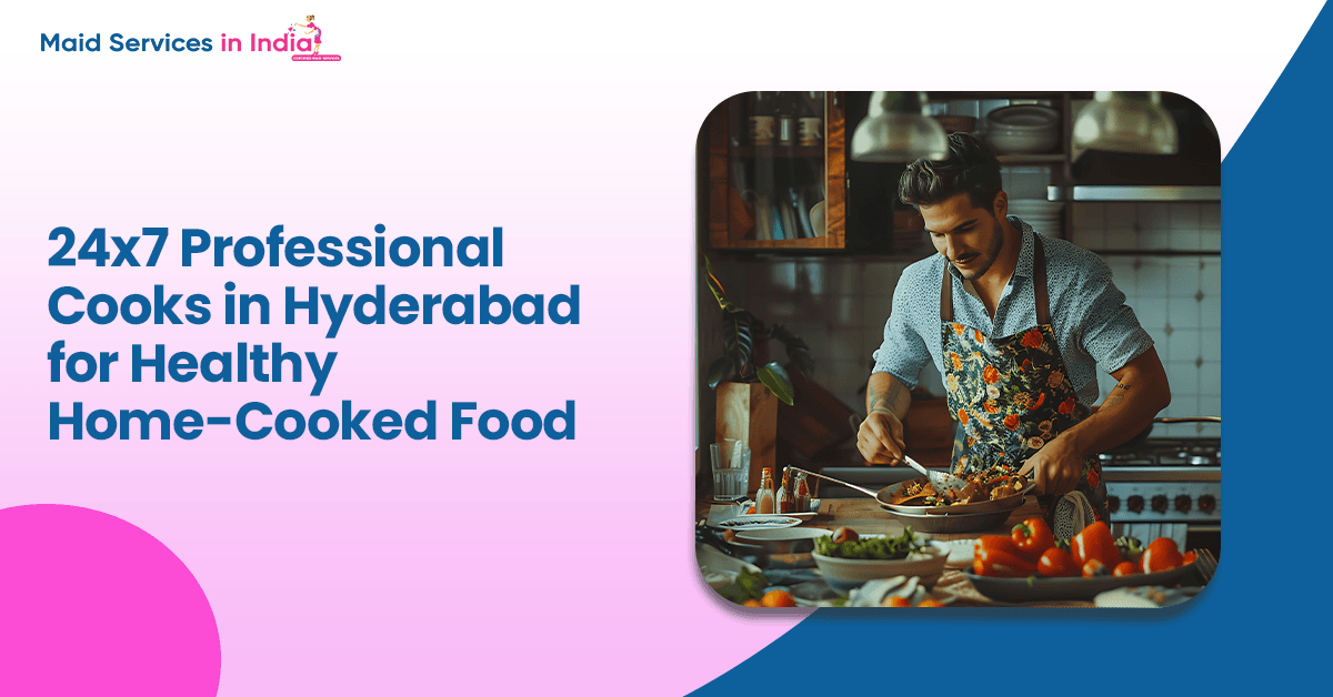 24×7 Professional Cooks in Hyderabad for Healthy Home-Cooked Food