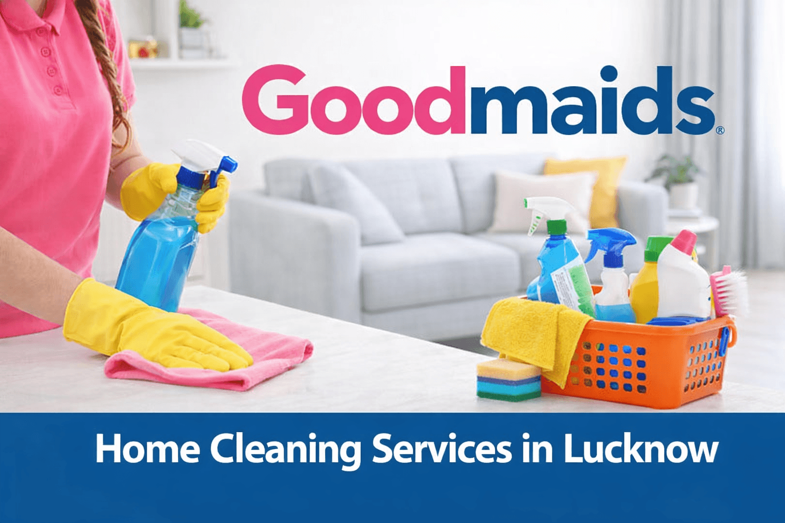 Best Home Cleaning Services in Lucknow | Good Maid India